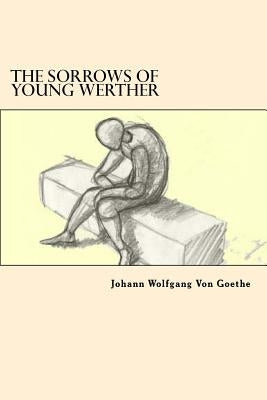 The Sorrows of Young Werther by Goethe, Johann Wolfgang Von