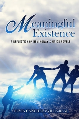 Meaningful Existence: A Reflection on Hemingway's Major Novels by Olivia Canchela Villa-Real