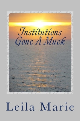 Institutions Gone A Muck: The Journey Emerald's Travels by Marie, Leila