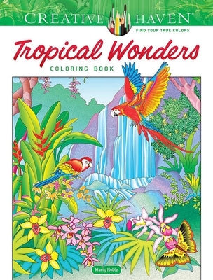 Creative Haven Tropical Wonders Coloring Book by Noble, Marty