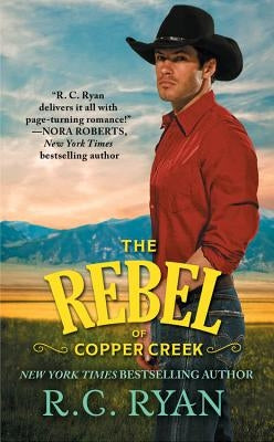 The Rebel of Copper Creek by Ryan, R. C.