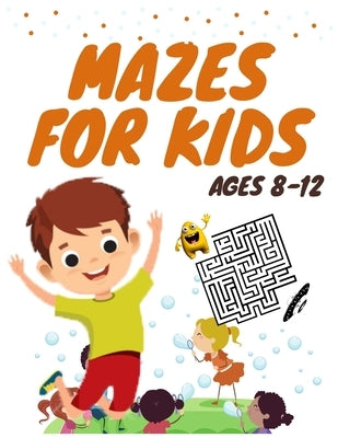 Mazes for kids ages 8-12: mazes activity book for kids by Zack Rh