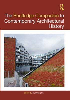 The Routledge Companion to Contemporary Architectural History by Lu, Duanfang