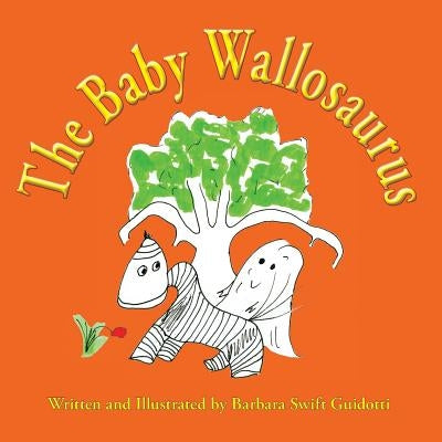 The Baby Wallosaurus by Guidotti, Barbara Swift