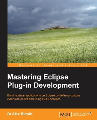 Mastering Eclipse Plug-In Development by Blewitt, Alex