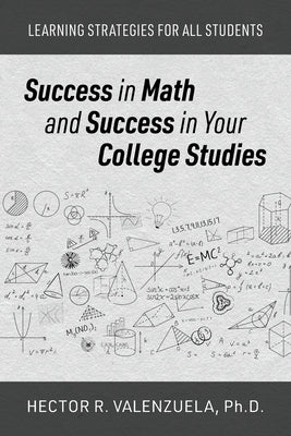 Success in Math and Success in Your College Studies: Learning Strategies for All Students by Valenzuela, Hector R.