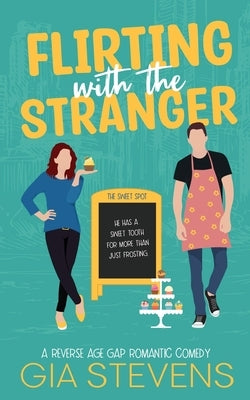 Flirting with the Stranger: A Reverse Age Gap Romantic Comedy by Stevens, Gia