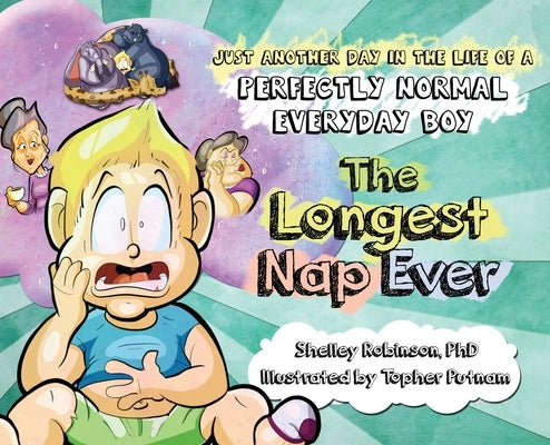 The Longest Nap Ever: Just Another Day in the Life of a Perfectly Normal Everyday Boy by Robinson, Shelley Anne