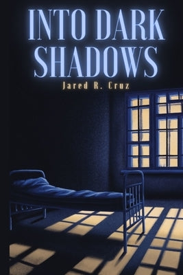 Into Dark Shadows by Cruz, Jared R.