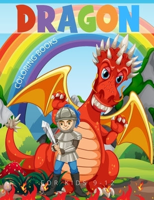 Dragon Coloring Books For Kids 9-12: 41 Fun Activities With Bonus Activity Pages to Help Children Stay Calm and Make Better Choices When They Feel Mad by Publishing, Jannat