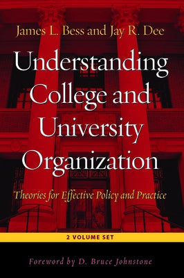 Understanding College and University Organization: Theories for Effective Policy and Practice - 2 Volume Set by Bess, James L.