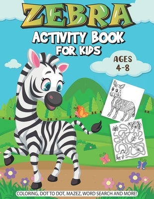 Zebra Activity Book For Kids: A Fun Kid Workbook Game For Learning, Coloring, Dot to Dot, Mazes, Crossword Puzzles, Word Search and More! (Kids colo by Books, Chaka