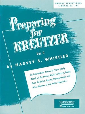 Preparing for Kreutzer: Volume 2 by Whistler, Harvey S.