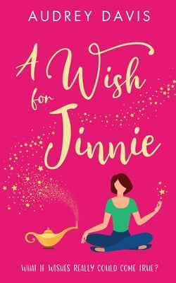 A Wish For Jinnie: A magical romantic comedy with a difference! by Davis, Audrey