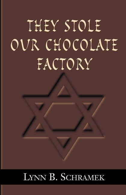 They Stole Our Chocolate Factory by Schramek, Lynn B.