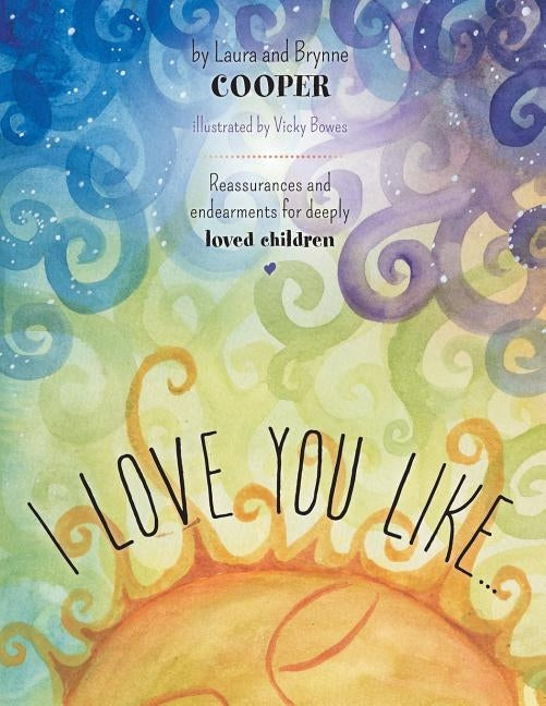 I love you like: Reassurances and endearments for deeply loved children by Cooper, Laura