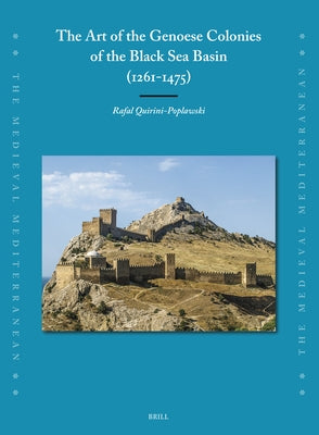 The Art of the Genoese Colonies of the Black Sea Basin (1261-1475) by Quirini-Poplawski, Rafal