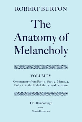 The Anatomy of Melancholy: Volume V: Commentary from Part.1, Sect.2, Memb.4, Subs.1 to the End of the Second Partition by Burton, Robert