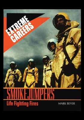 Smokejumpers: Life Fighting Fires by Beyer, M.