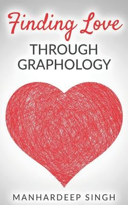 Finding Love Through Graphology by Singh, Manhardeep