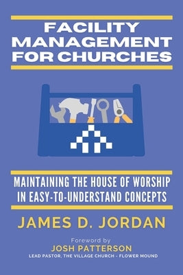 Facility Management For Churches: Maintaining the House of Worship In Easy-To-Understand Concepts by Jordan, Jonathan