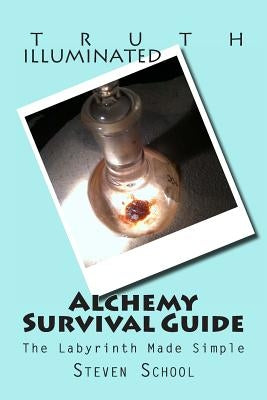 Alchemy Survival Guide: The Labyrinth Made Simple by School, Steven