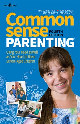 Common Sense Parenting, 4th Edition: Using Your Head as Well as Your Heart to Raise School-Aged Children Volume 1 by Burke, Ray