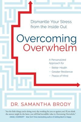 Overcoming Overwhelm: Dismantle Your Stress from the Inside Out by Brody, Samantha