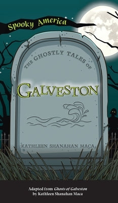 Ghostly Tales of Galveston by Maca, Kathleen Shanahan