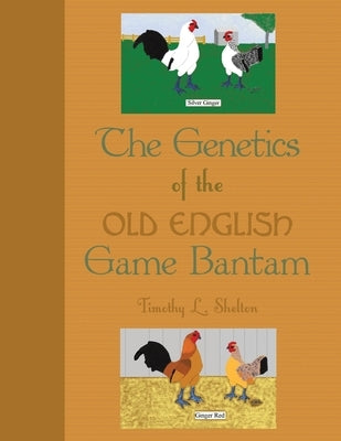 The Genetics of the Old English Game Bantam by Shelton, Timothy L.