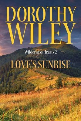 Love's Sunrise: An American Historical Romance by Wiley, Dorothy