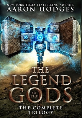 The Legend of the Gods: The Complete Trilogy by Hodges, Aaron