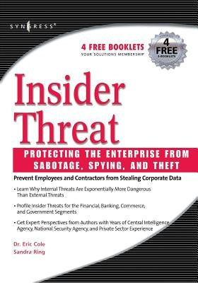 Insider Threat: Protecting the Enterprise from Sabotage, Spying, and Theft by Cole, Eric