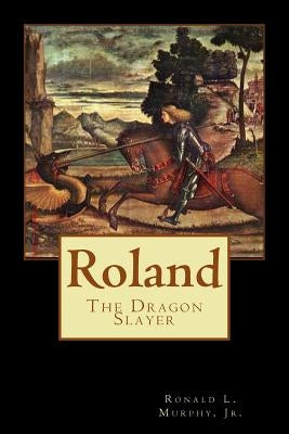 Roland, Dragon Slayer by Murphy Jr, Ronald L.