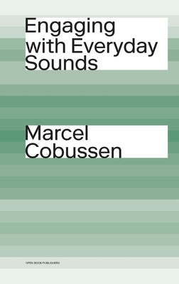 Engaging with Everyday Sounds by Cobussen, Marcel