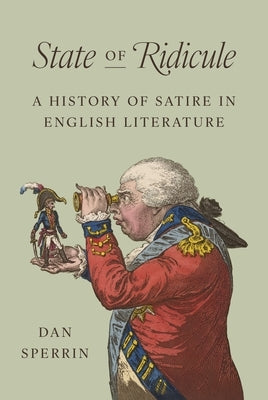 State of Ridicule: A History of Satire in English Literature by Sperrin, Dan