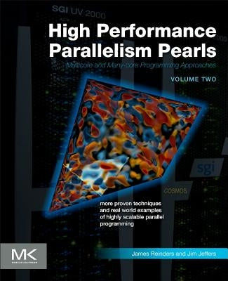 High Performance Parallelism Pearls Volume Two: Multicore and Many-Core Programming Approaches by Jeffers, Jim