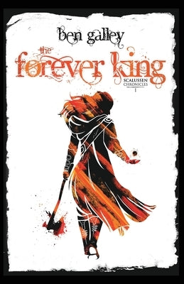 The Forever King: Scalussen Chronicles 1 by Galley, Ben