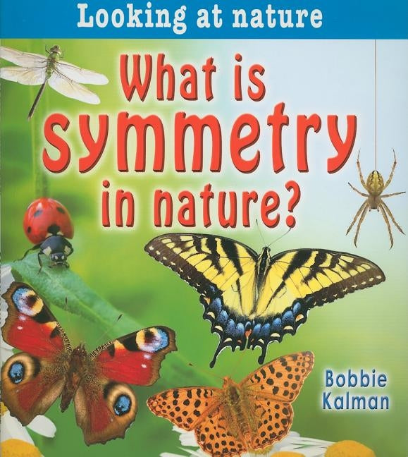 What Is Symmetry in Nature? by Kalman, Bobbie