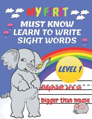 My First Must Know Learn To Write Sight Words level 1: Kindergarten Workbook Ages 3-5 Learn, Trace & Practice The 60+ Most Common High Frequency Words by Happ World, Coci