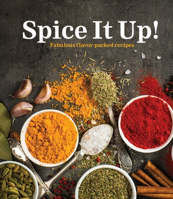 Spice It Up!: Fabulous Flavor-Packed Recipes by Publications International Ltd