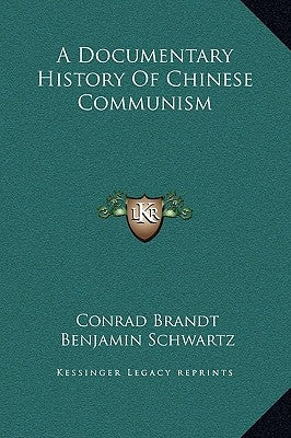 A Documentary History Of Chinese Communism by Brandt, Conrad