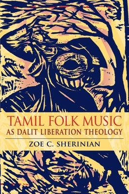 Tamil Folk Music as Dalit Liberation Theology by Sherinian, Zoe C.