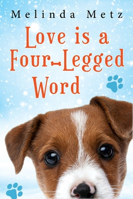 Love Is a Four-Legged Word by Metz, Melinda