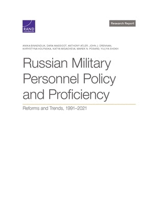 Russian Military Personnel Policy and Proficiency: Reforms and Trends, 1991-2021 by Binnendijk, Anika