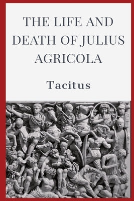 The Life and Death of Julius Agricola by Tacitus