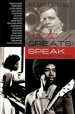 Jazz Greats Speak: Interviews with Master Musicians by Baggenæs, Roland