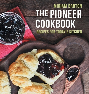 The Pioneer Cookbook: Recipes for Today's Kitchen by Barton, Miriam