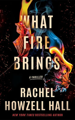 What Fire Brings: A Thriller by Howzell Hall, Rachel