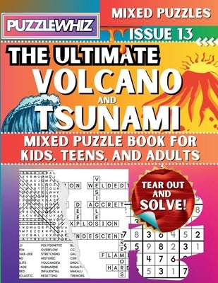 The Ultimate Volcano and Tsunami Mixed Puzzle Book for Kids, Teens, and Adults: 16 Types of Engaging Variety Puzzles: Word Search and Math Games (Issu by Publishing, Puzzlewhiz